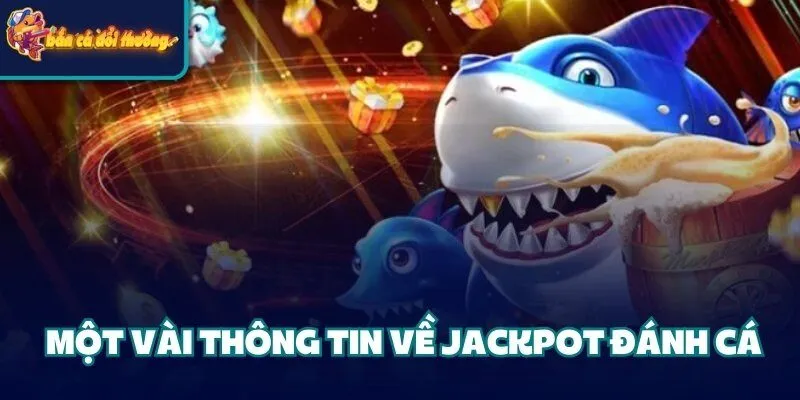 Jackpot Đánh Cá - Hướng Dẫn Chi Tiết Các Bước Cho Tân Binh 1 Một vài thông tin về Jackpot đánh cá