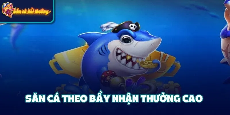 Săn cá theo bầy nhận thưởng cao